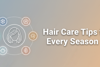 Hair Care Tips for Every Season