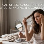 Can Stress Cause Hair Loss